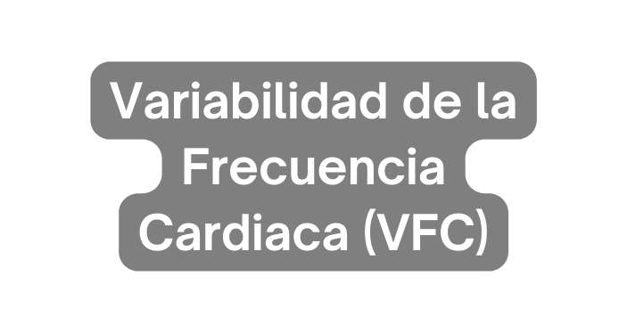 Variabilidad de la Frecuencia Cardiaca VFC